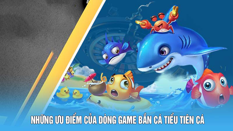 Bắn Cá Tiểu Tiên Cá – Nơi Hội Tụ Niềm Vui Và Phần Thưởng 5 Những ưu điểm của dòng game bắn cá Tiểu Tiên Cá